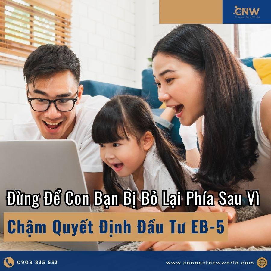 Đừng chậm đầu tư EB-5 để con tương lai con bạn bị bỏ lại phía sau