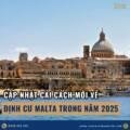 Định Cư Malta 2025 – Cập Nhật Cơ Hội Mới Cho Nhà Đầu Tư Việt Muốn Đưa Cả Gia Đình Sang Châu Âu
