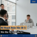 Kế Hoạch Hoàn Vốn EB-5: Nhà Đầu Tư Cần Hiểu Gì Trước Khi Chọn Dự Án