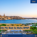 Chi Phí Định Cư Malta MPRP: Mua Hay Thuê Bất Động Sản Phù Hợp Hơn?