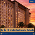 Dự Án EB-5 InterContinental Orlando: Khách Sạn Hạng Sang 700 Phòng Tại Florida