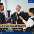 EB-5 Sau Ngày 30/09/2026 Có Thể Thay Đổi Những Gì?