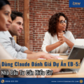 Dùng Claude Đánh Giá Dự Án EB-5: Nhà Đầu Tư Cần Hiểu Gì?
