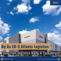 Dự Án EB-5 Atlanta Logistics: Trung Tâm Logistics Hạng A Tại Georgia